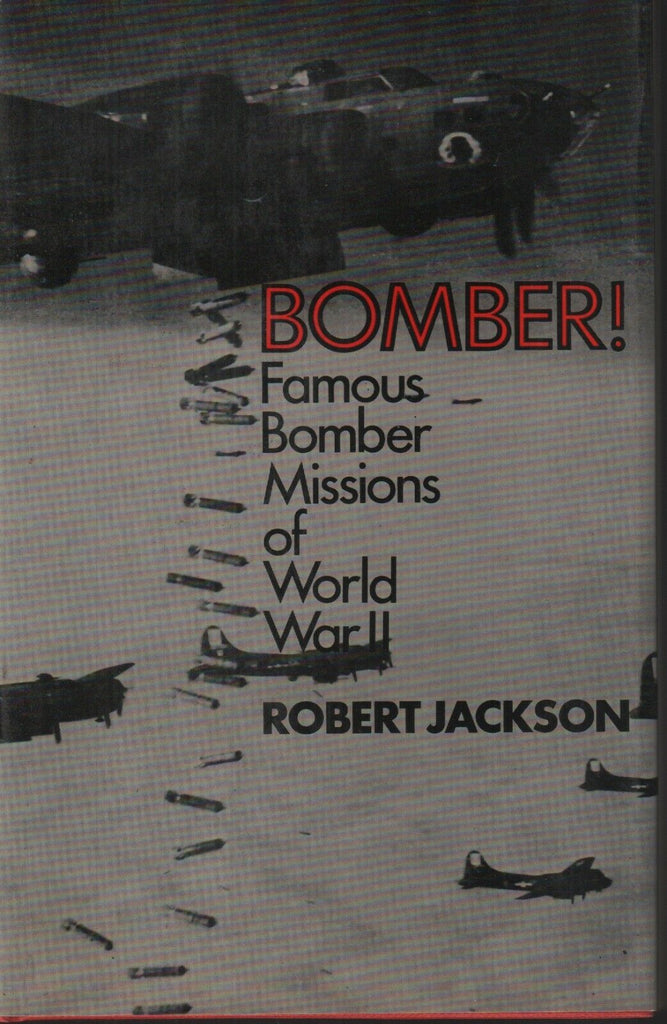 Bomber! Famous Bomber MIssions of World War 2 Robert Jackson 092718AME