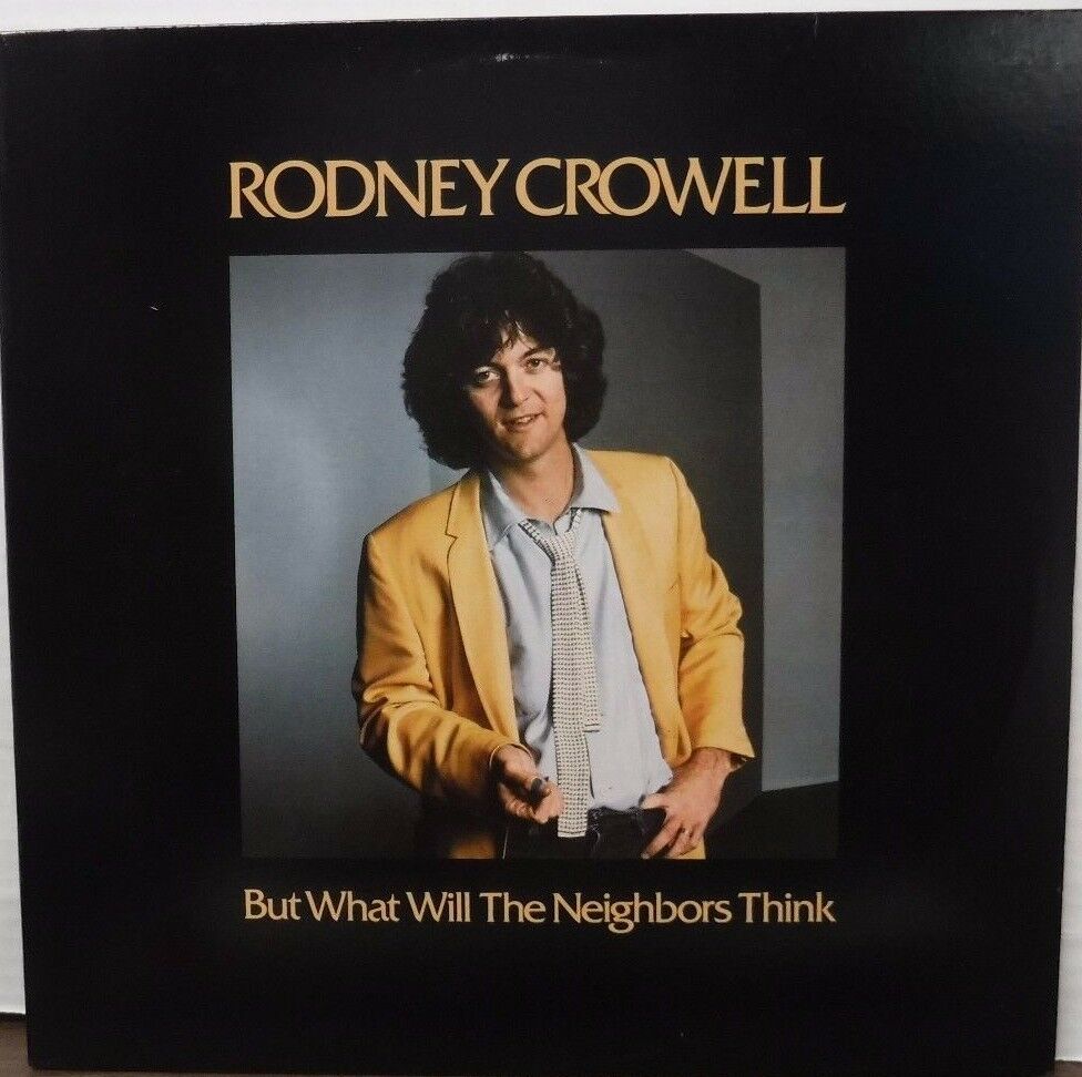 Rodney Crowell But what will the neighbors think 33RPM BSK3407 121816LLE